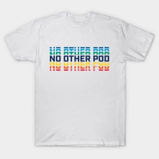 No Other Pod Word Mark - Rainbow T-Shirt